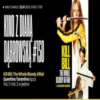 KINO Z&nbsp;DIAN� D�BROWSK� Z&nbsp;DYSKUSJ� PO FILMIE/ Kill Bill: The Whole Bloody Affair