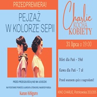 CHARLIE KOCHA KOBIETY / PEJZA� W KOLORZE SEPII - POKAZ PRZEDPREMIEROWY
