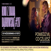 KINO Z&nbsp;DIAN� D�BROWSK� #217/ Powiedz mi co czujesz + Spotkanie z re�yserem filmu �ukaszem Rondud�